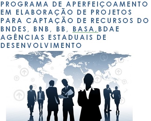 Programa de Aperfeiçoamento em Elaboração de Projetos para Captação de Recursos do BNDES, BNB, BASA, BB, BDA e Agências Estaduais de Desenvolvimento Programa de Aperfeiçoamento em Elaboração de Projetos para Captação de Recursos do BNDES, BNB, BASA, BB, BDA e Agências Estaduais de Desenvolvimento - banner 01